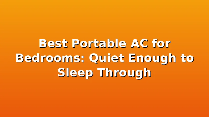 Best Portable AC for Bedrooms: Quiet Enough to Sleep Through - CoolNest HQ review with measurements and honest opinion
