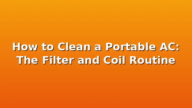How to Clean a Portable AC: The Filter and Coil Routine - CoolNest HQ review with measurements and honest opinion