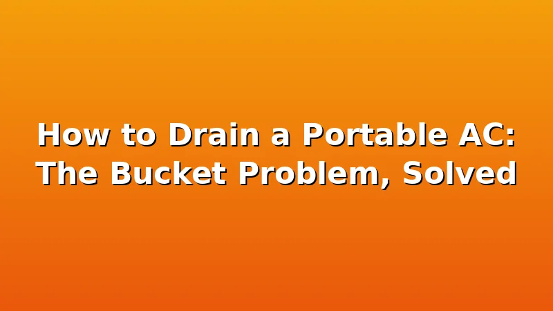 How to Drain a Portable AC: The Bucket Problem, Solved - CoolNest HQ review with measurements and honest opinion