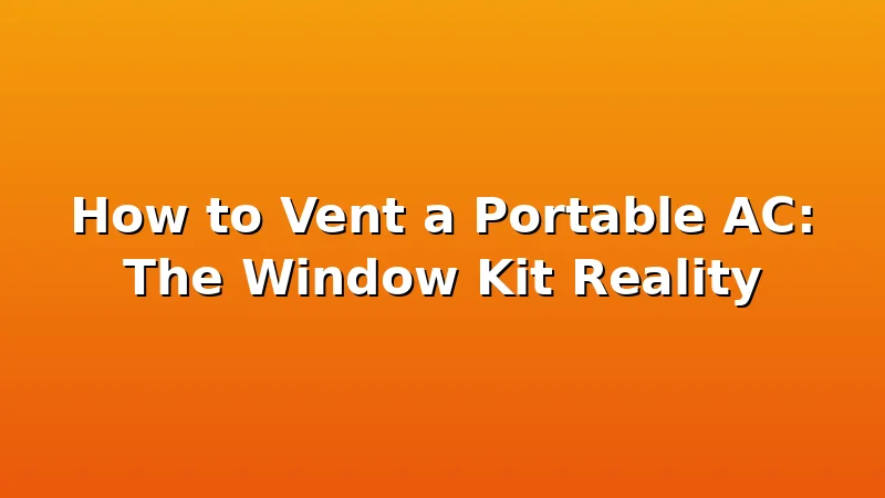 How to Vent a Portable AC: The Window Kit Reality - CoolNest HQ review with measurements and honest opinion