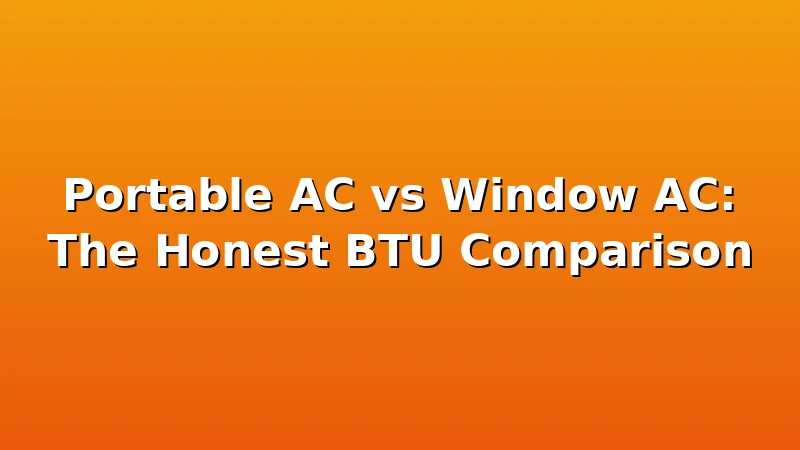 Portable AC vs Window AC: The Honest BTU Comparison - CoolNest HQ review with measurements and honest opinion